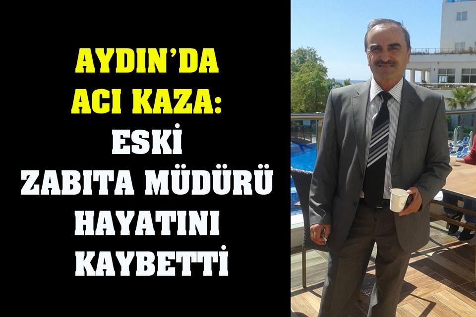 Aydın’da acı kaza: Eski Zabıta Müdürü hayatını kaybetti