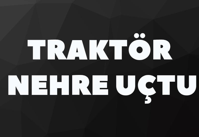 Traktör nehre uçtu: 1 ölü