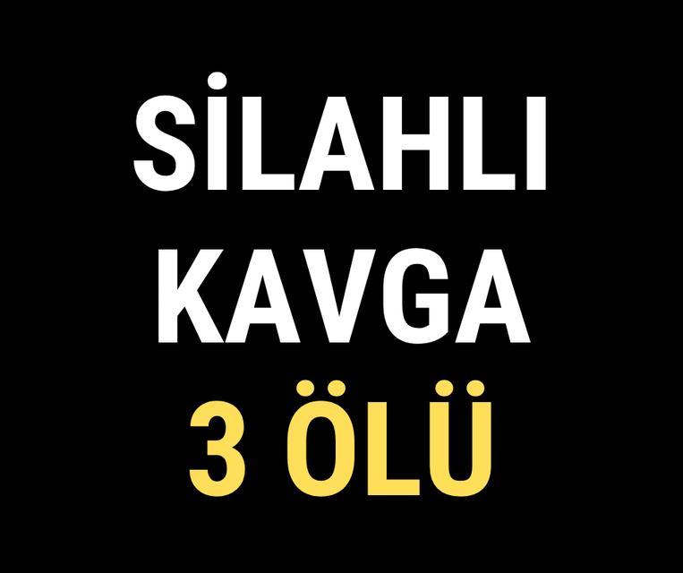 Silahlı kavga: 3 ölü