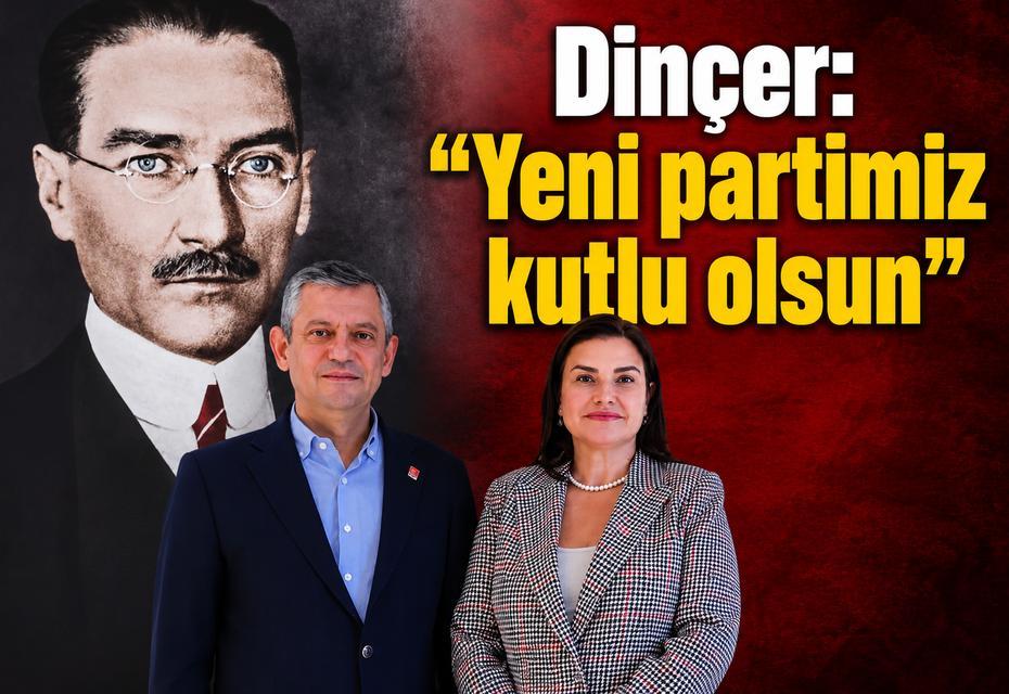Dinçer: "Yeni partimiz kutlu olsun"