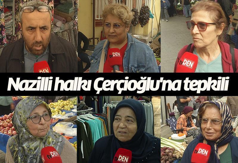 Nazilli halkı Çerçioğlu'na tepkili