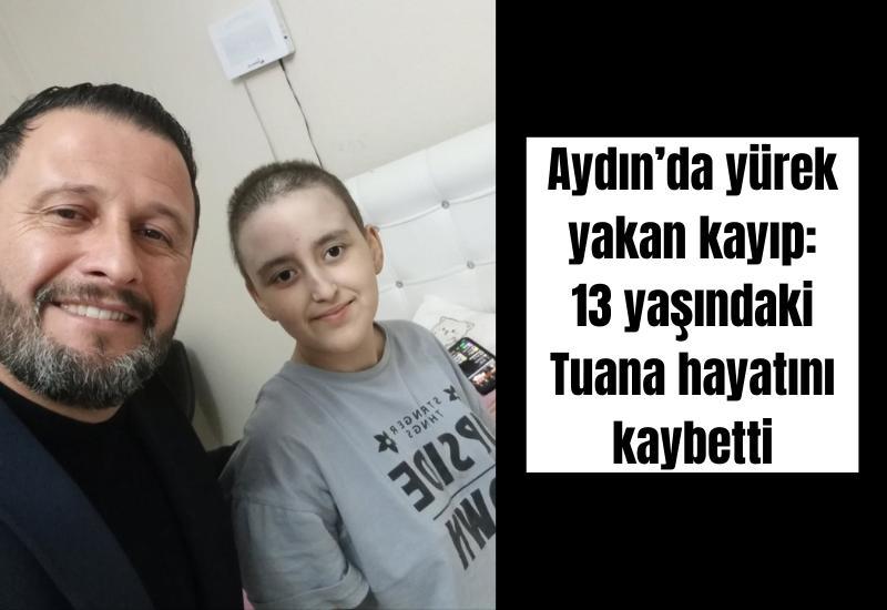 Aydın’da yürek yakan kayıp: 13 yaşındaki Tuana hayatını kaybetti
