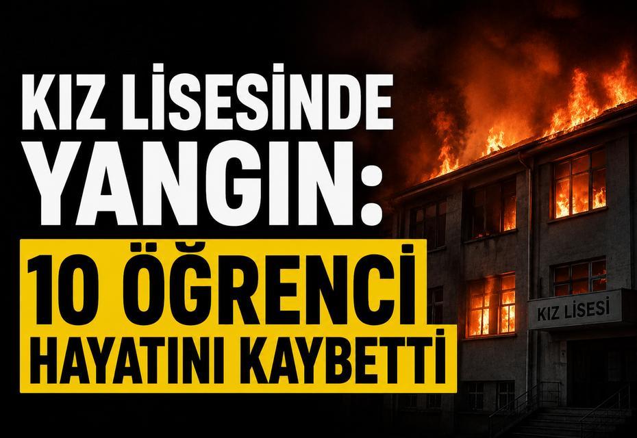 Kız lisesinde yangın: 10 öğrenci hayatını kaybetti