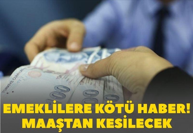 Emeklilere kötü haber! Maaştan kesilecek
