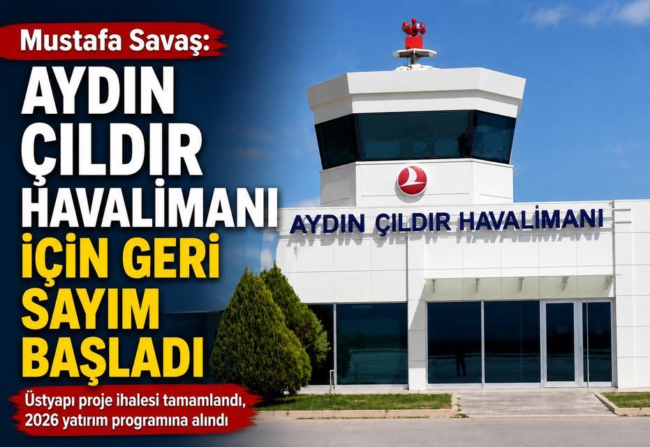 Mustafa Savaş: "Aydın Çıldır Havalimanı için geri sayım başladı"