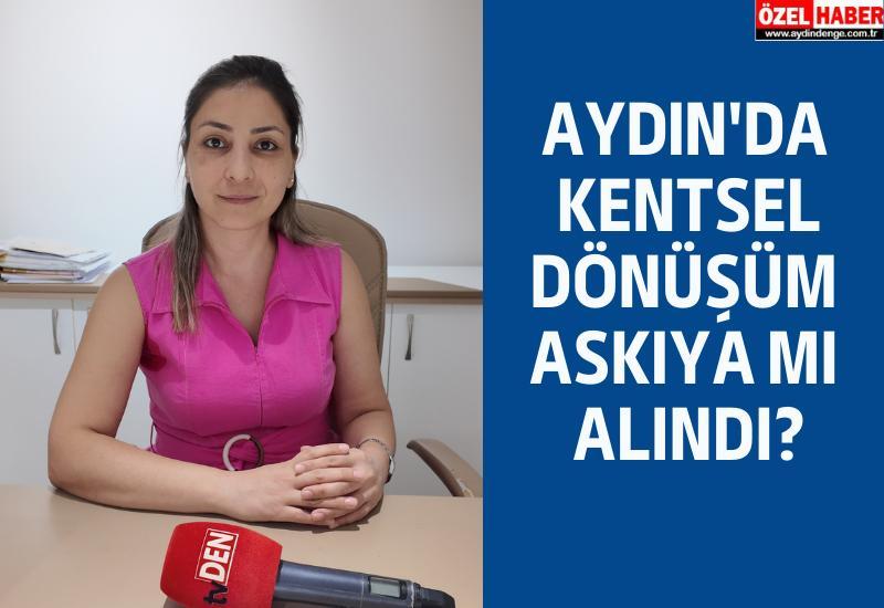 Aydın'da kentsel dönüşüm askıya mı alındı?