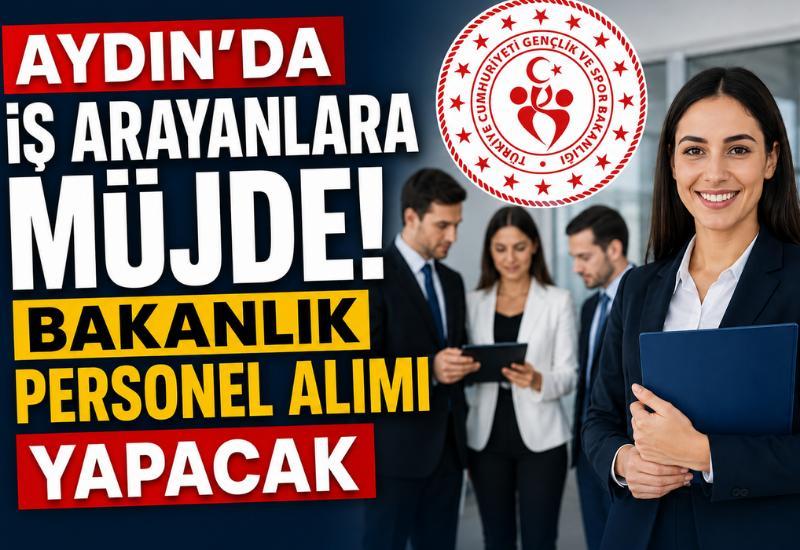 Aydın'da iş arayanlara müjde! Bakanlık personel alımı yapacak