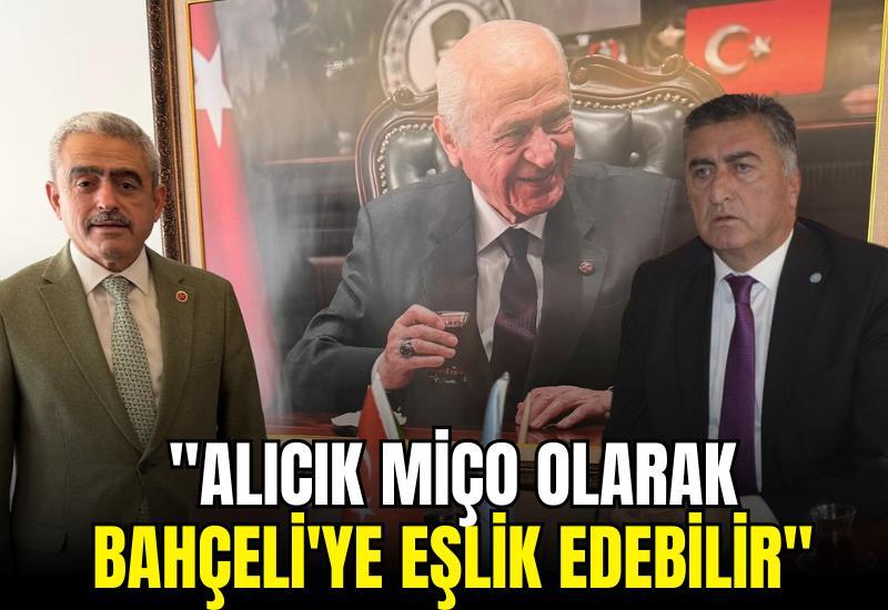 "Alıcık miço olarak Bahçeli'ye eşlik edebilir"