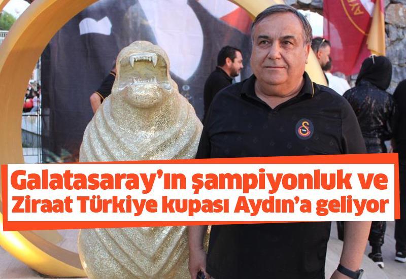 Galatasaray’ın şampiyonluk ve Ziraat Türkiye kupası Aydın’a geliyor