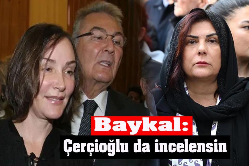 Baykal: Çerçioğlu da incelensin