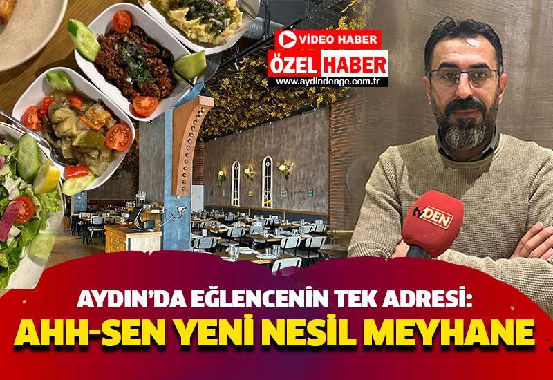 Aydın’ın Efeler ilçesinde yaklaşık iki yıl önce hizmete açılan Ah-Sen Yeni Nesil Meyhane, eğlencenin tek adresi. Aydın’da ilk ve tek olarak hizmete başlayan Ah-Sen Yeni Nesil Meyhane, nezih ortamıyla eğlenmek isteyenleri en iyi şekilde ağırlıyor.