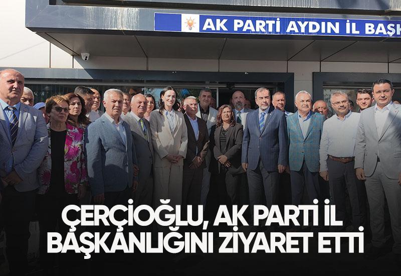 Çerçioğlu, AK Parti Aydın İl Başkanlığını ziyaret etti