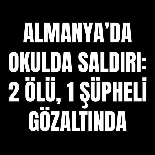 Almanya’da okulda saldırı: 2 ölü, 1 şüpheli gözaltında