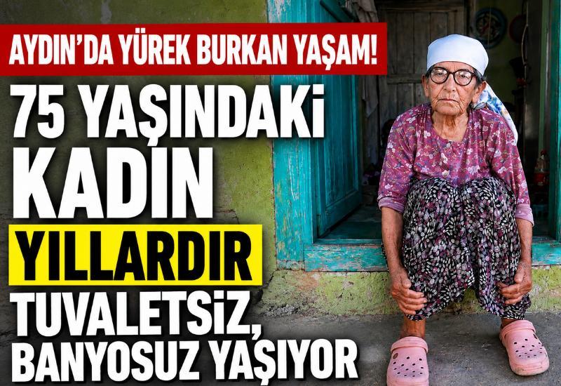 Aydın'da yürek burkan yaşam! 75 yaşındaki kadın yıllardır tuvaletsiz, banyosuz yaşıyor