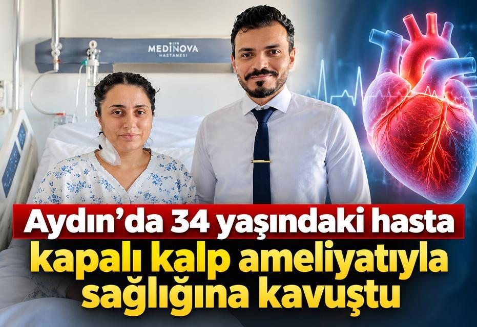 Aydın’da 34 yaşındaki hasta kapalı kalp ameliyatıyla sağlığına kavuştu