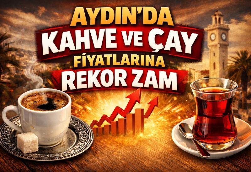 Aydın’da kahve ve çay fiyatlarına rekor zam
