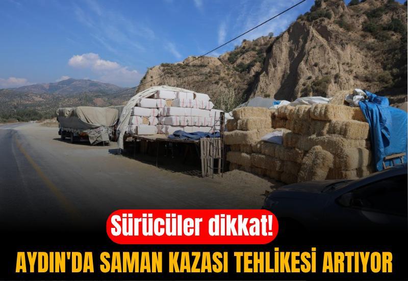 Sürücüler dikkat! Aydın'da saman kazası tehlikesi artıyor