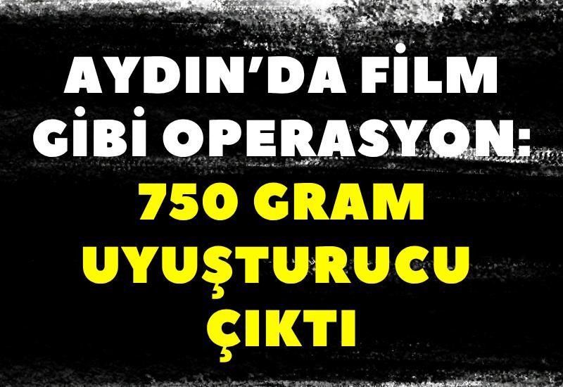 Aydın’da film gibi operasyon: 750 gram uyuşturucu çıktı