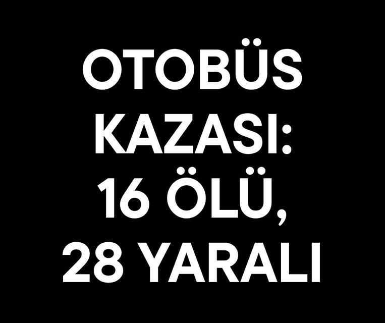 Otobüs kazası: 16 ölü, 28 yaralı