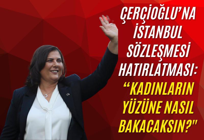 Çerçioğlu’na İstanbul Sözleşmesi hatırlatması: "Kadınların yüzüne nasıl bakacaksın?"