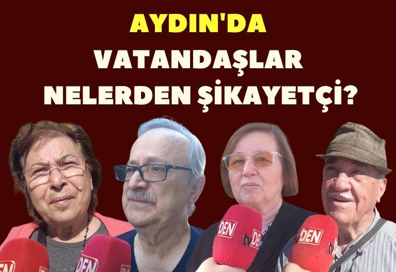 Aydın'da vatandaşlar nelerden şikayetçi?