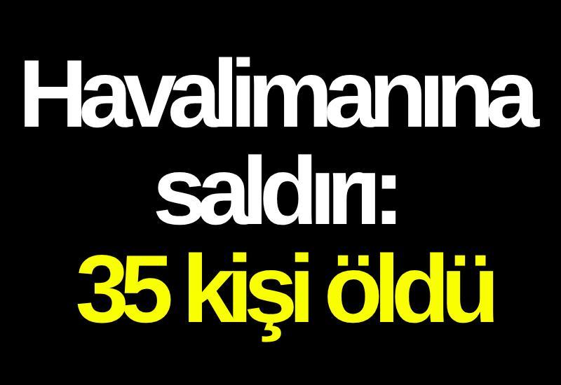 Havalimanına saldırı: 35 kişi öldü
