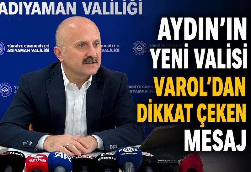 Aydın’ın yeni valisi Varol’dan dikkat çeken mesaj