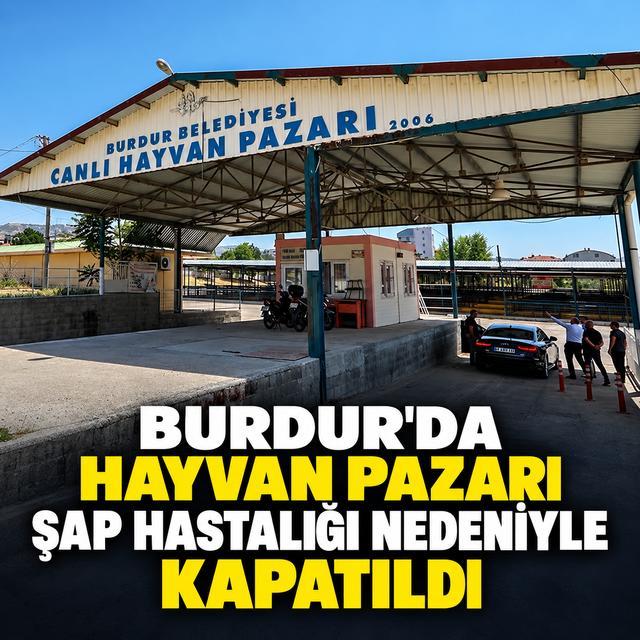 Burdur'da hayvan pazarı şap hastalığı nedeniyle kapatıldı