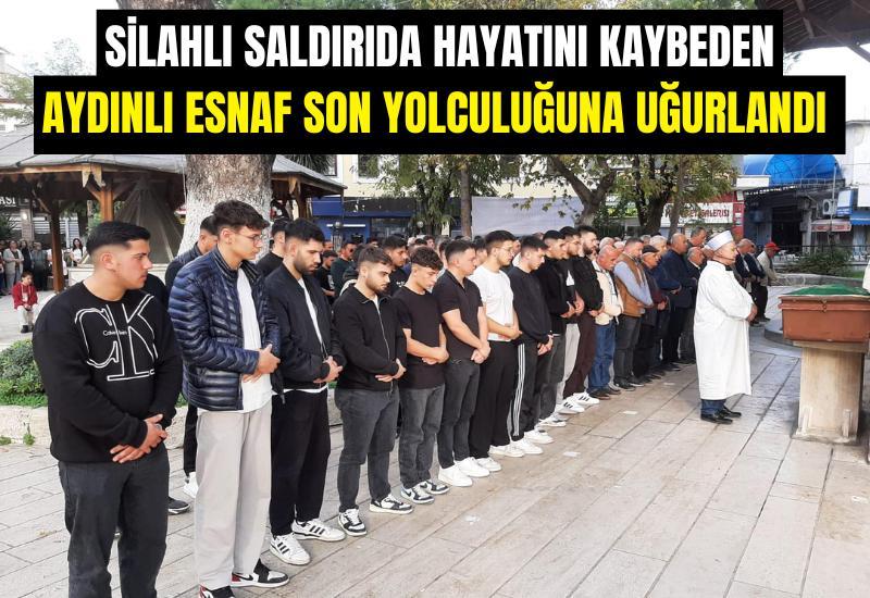 Silahlı saldırıda hayatını kaybeden Aydınlı esnaf son yolculuğuna uğurlandı