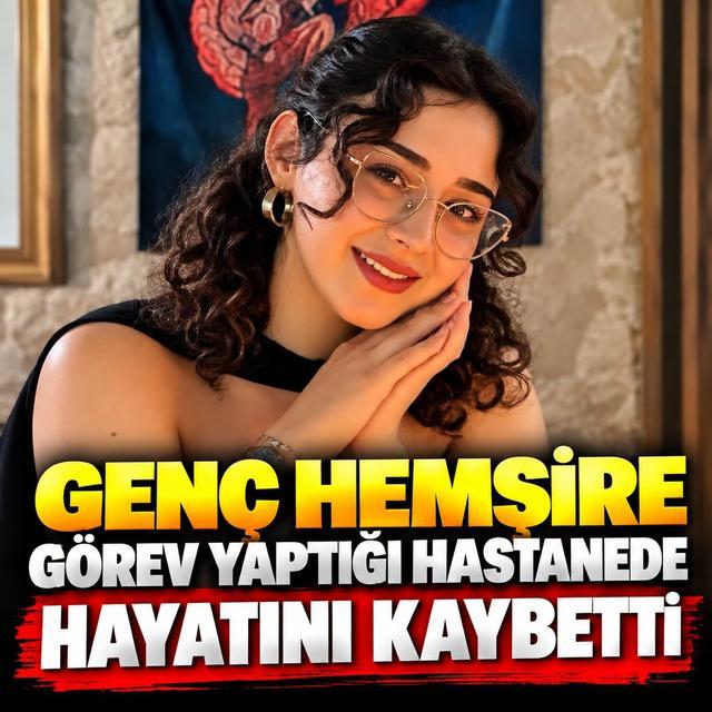 Genç hemşire görev yaptığı hastanede hayatını kaybetti
