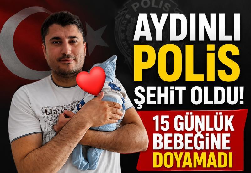 Aydınlı polis şehit oldu! 15 günlük bebeğine doyamadı