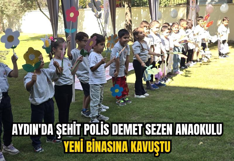 Aydın'da Şehit Polis Demet Sezen Anaokulu yeni binasına kavuştu