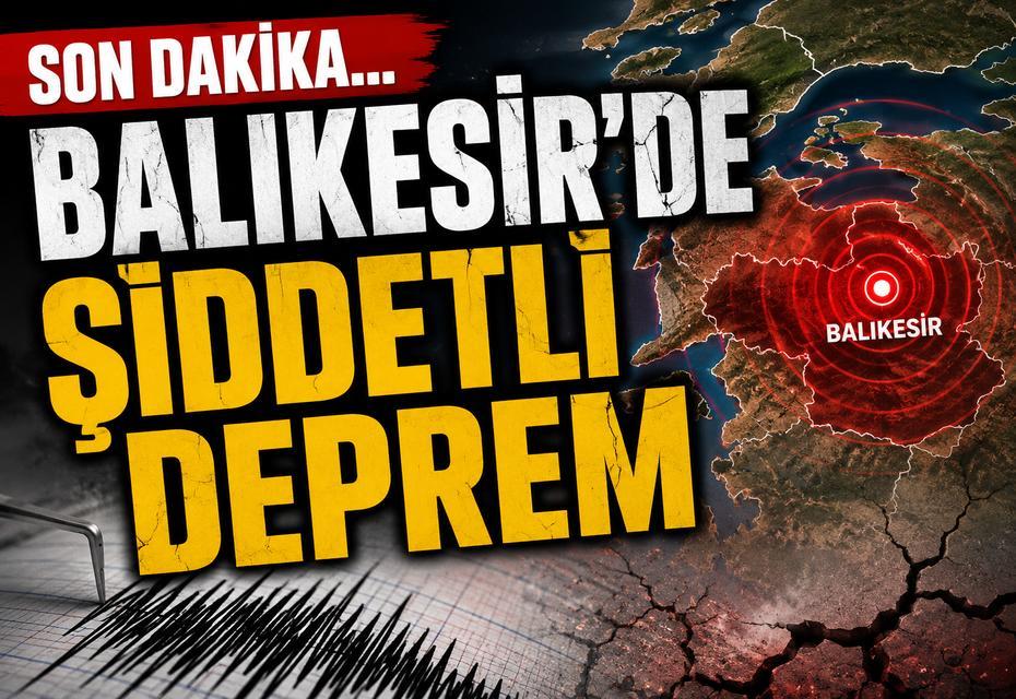SON DAKİKA... Balıkesir'de şiddetli deprem