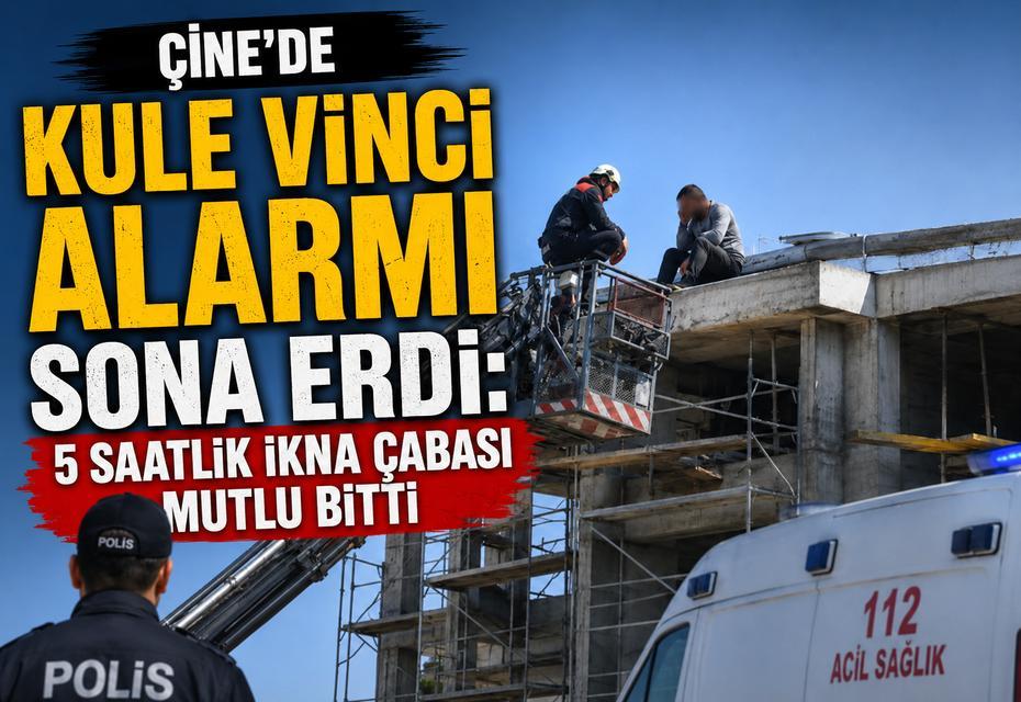 Çine'de kule vinci alarmı sona erdi: 5 saatlik ikna çabası mutlu bitti