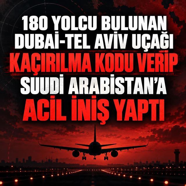 180 yolcu bulunan Dubai-Tel Aviv uçağı kaçırılma kodu verip Suudi Arabistan'a acil iniş yaptı