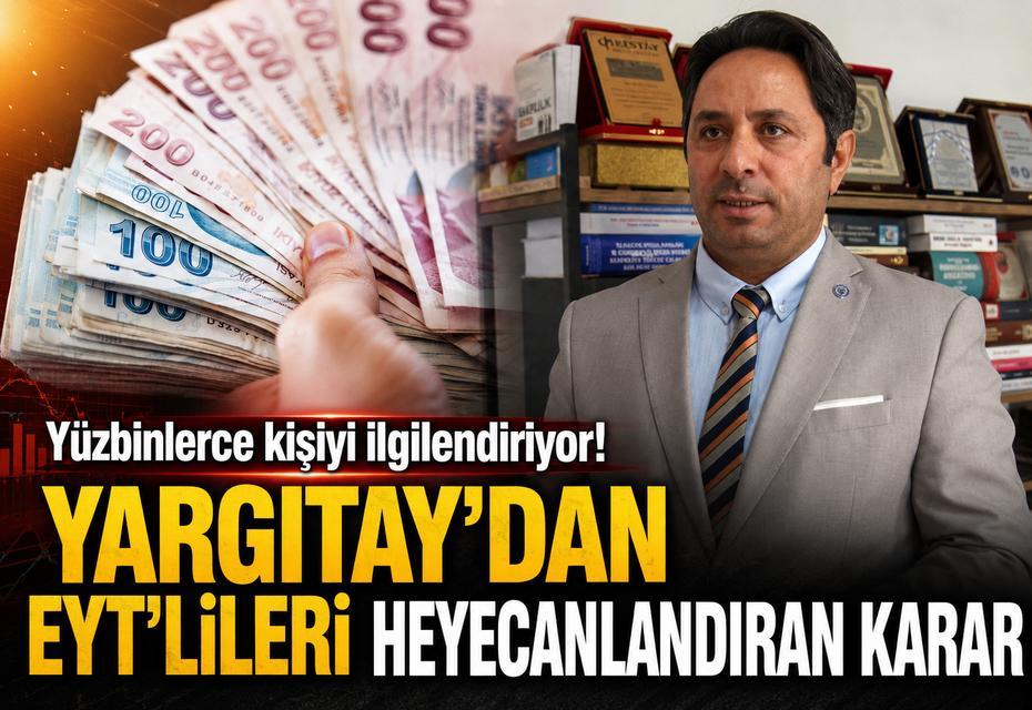 Yüzbinlerce kişiyi ilgilendiriyor! Yargıtay’dan EYT’lileri heyecanlandıran karar