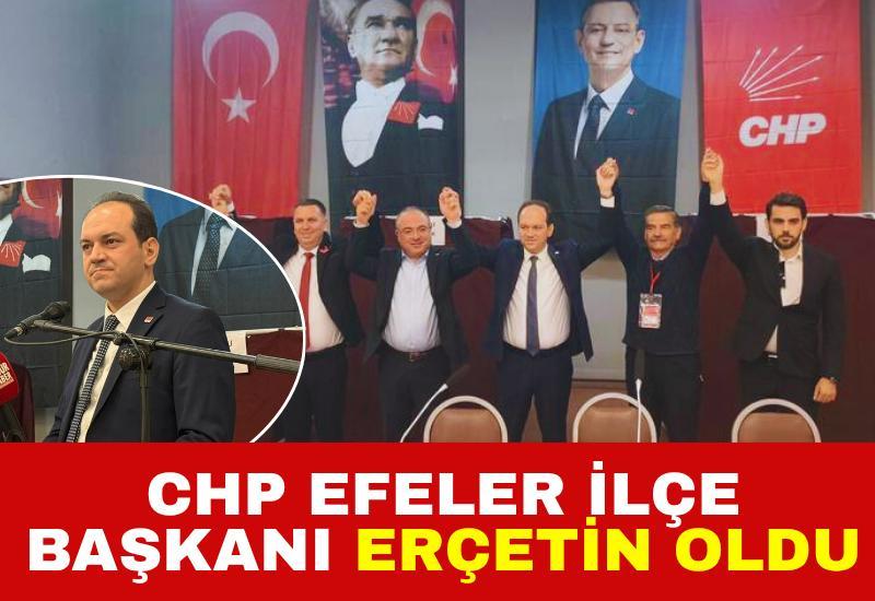 CHP Efeler İlçe Başkanı Erçetin oldu
