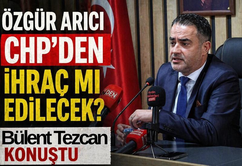 Özgür Arıcı CHP’den ihraç mı edilecek? Tezcan konuştu