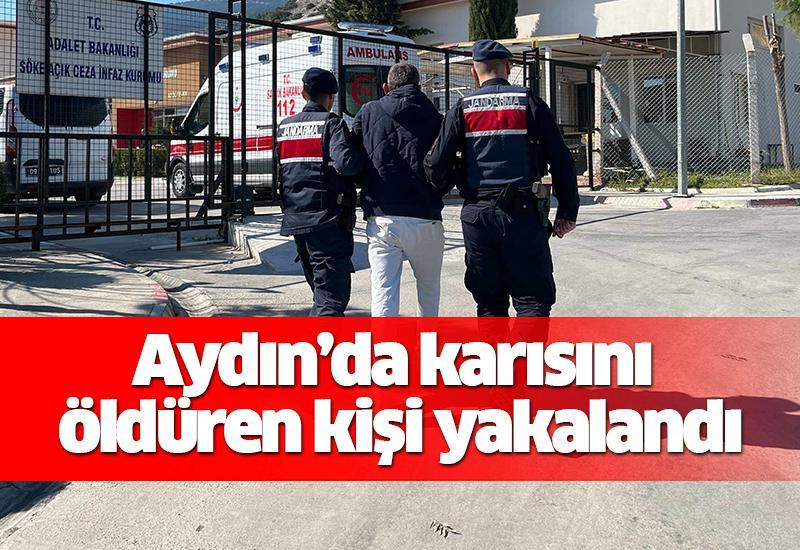 Aydın’da karısını öldüren kişi yakalandı