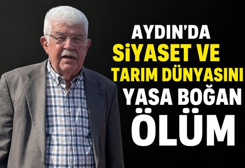 Aydın'da siyaset ve tarım dünyasını yasa boğan ölüm