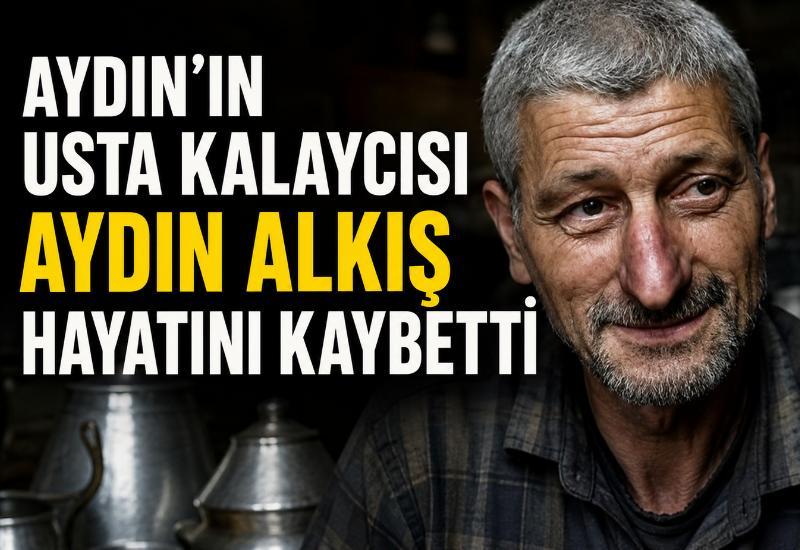 Aydın'ın usta kalaycısı Aydın Alkış hayatını kaybetti