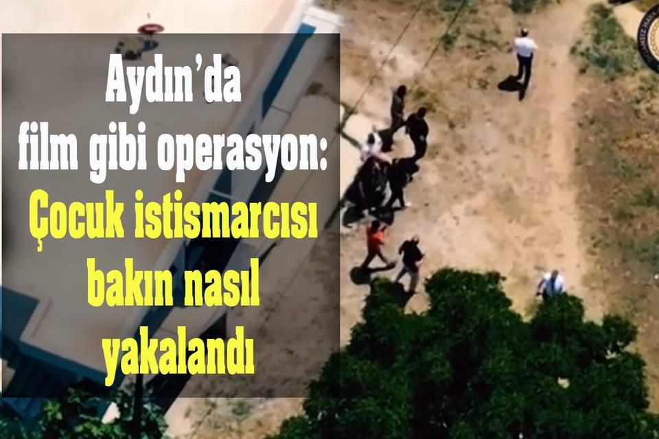 Aydın’da film gibi operasyon: Çocuk istismarcısı bakın nasıl yakalandı