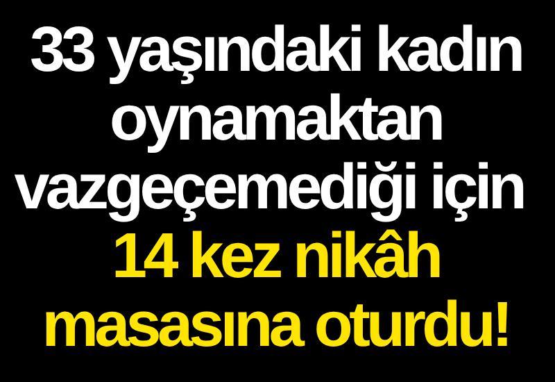 33 yaşındaki kadın oynamaktan vazgeçemediği için 14 kez nikâh masasına oturdu!