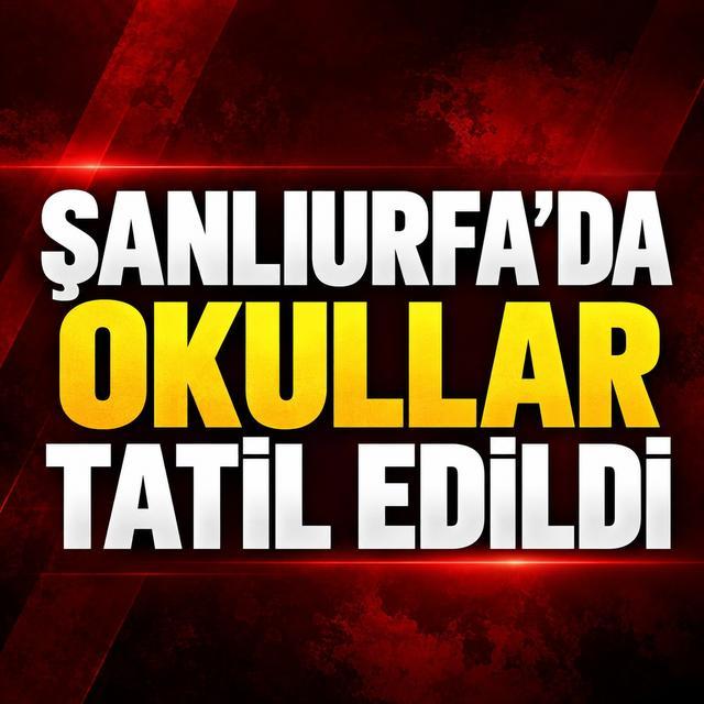 Şanlıurfa'da okullar tatil edildi
