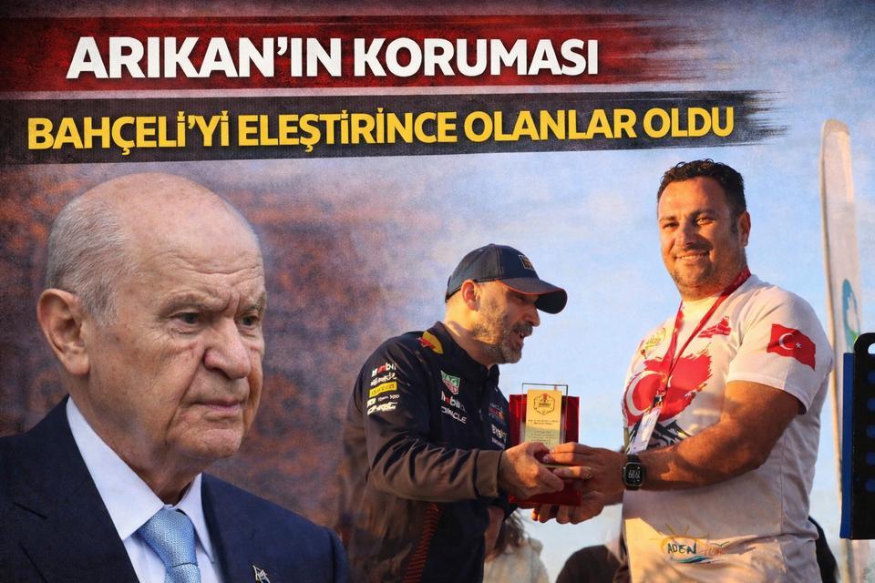 Arıkan'ın koruması Bahçeli'yi eleştirince olanlar oldu