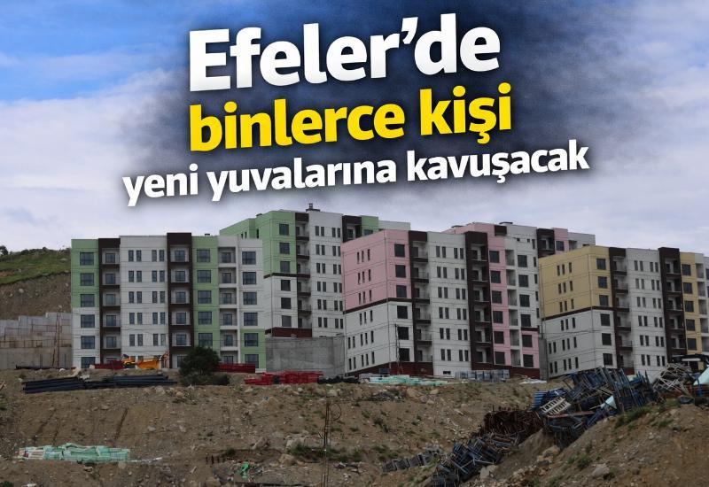 Efeler’de binlerce kişi yeni yuvalarına kavuşacak