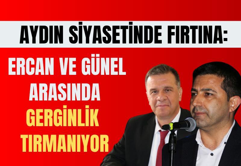 Aydın siyasetinde fırtına: Ercan ve Günel arasında gerginlik  tırmanıyor
