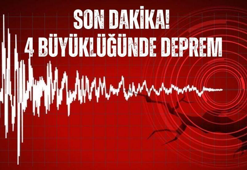 SON DAKİKA! 4 büyüklüğünde deprem