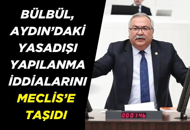 Bülbül, Aydın’daki yasadışı yapılanma iddialarını Meclis'e taşıdı
