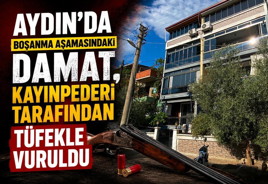 Aydın'da boşanma aşamasındaki damat, kayınpederi tarafından tüfekle vuruldu
